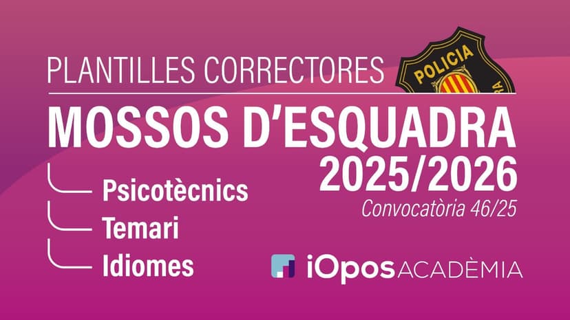 Plantillas DEFINITIVAS examen Mossos noviembre 2025